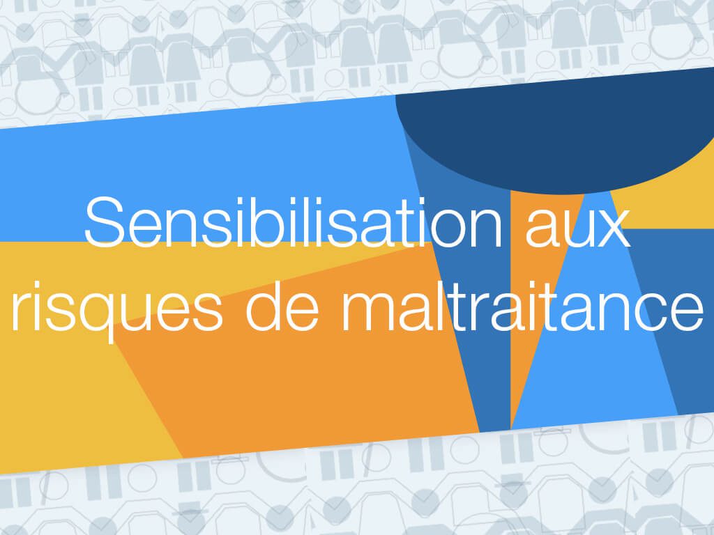 Sensibilisation aux risques de maltraitance